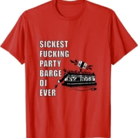 Sickest Fucking Party Barge DJ Ever T-Shirt